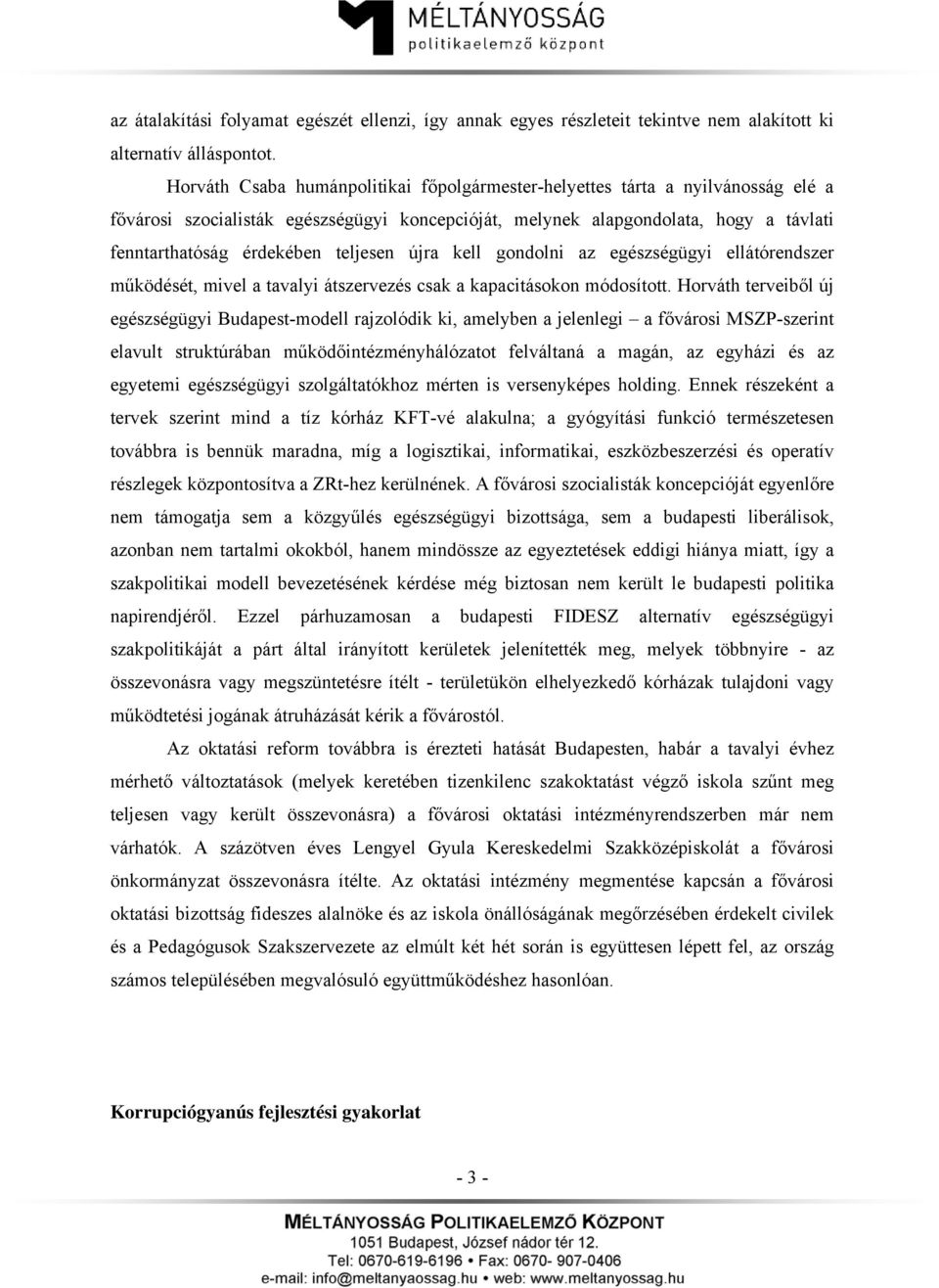 teljesen újra kell gondolni az egészségügyi ellátórendszer működését, mivel a tavalyi átszervezés csak a kapacitásokon módosított.