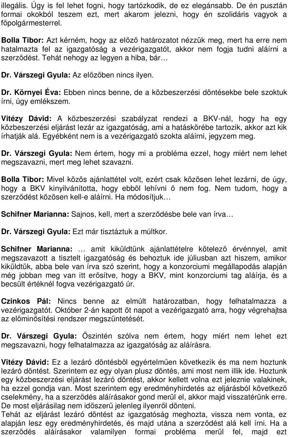 Tehát nehogy az legyen a hiba, bár Dr. Várszegi Gyula: Az el ben nincs ilyen. Dr. Környei Éva: Ebben nincs benne, de a közbeszerzési döntésekbe bele szoktuk írni, úgy emlékszem.