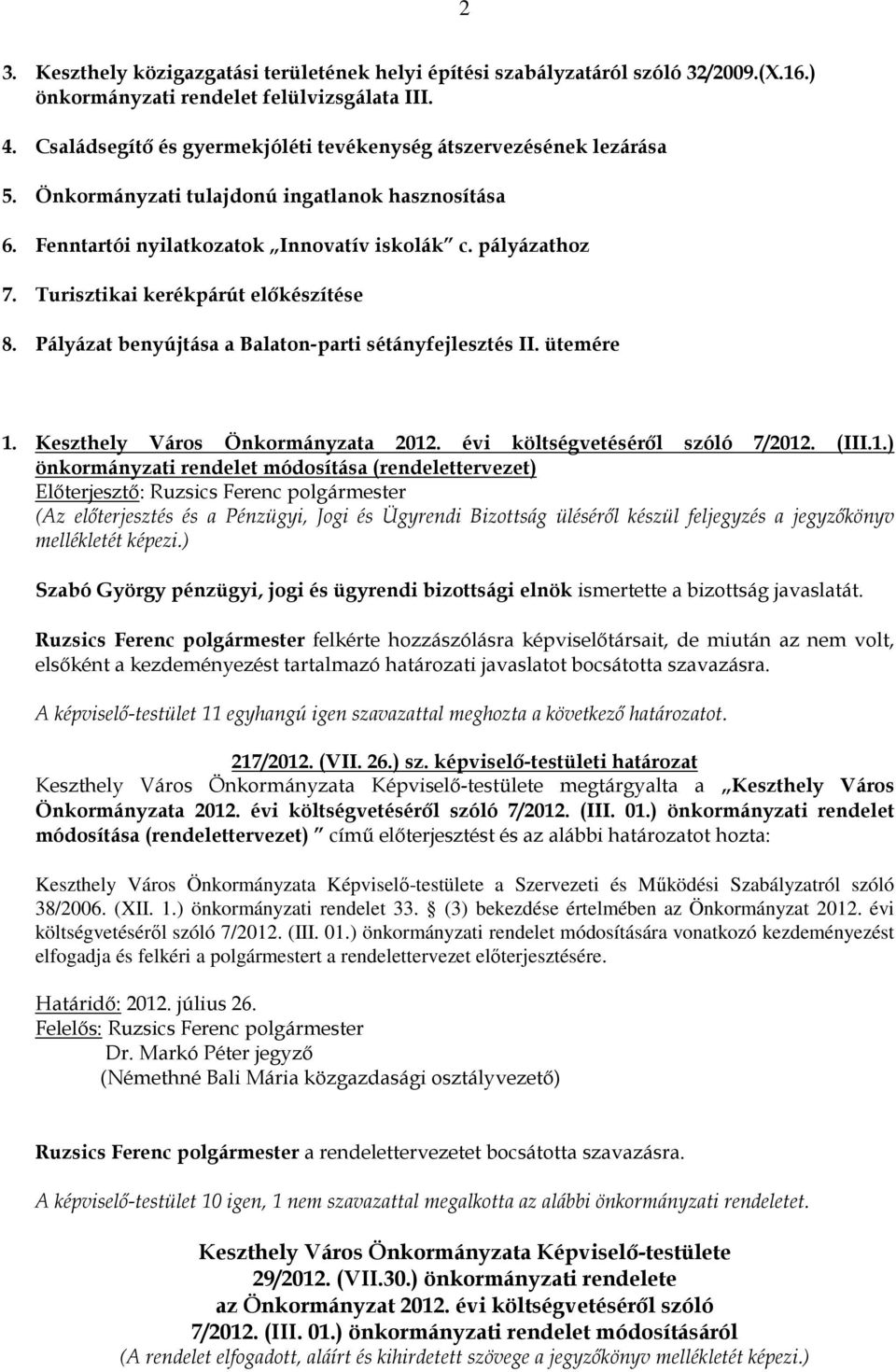 Turisztikai kerékpárút elıkészítése 8. Pályázat benyújtása a Balaton-parti sétányfejlesztés II. ütemére 1.