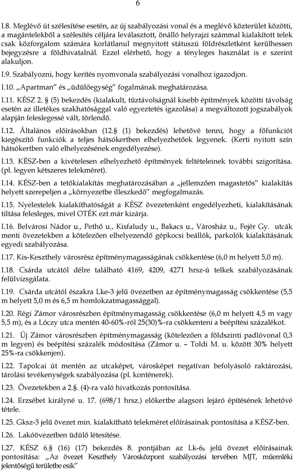 számára korlátlanul megnyitott státuszú földrészletként kerülhessen bejegyzésre a földhivatalnál. Ezzel elérhetı, hogy a tényleges használat is e szerint alakuljon. I.9.