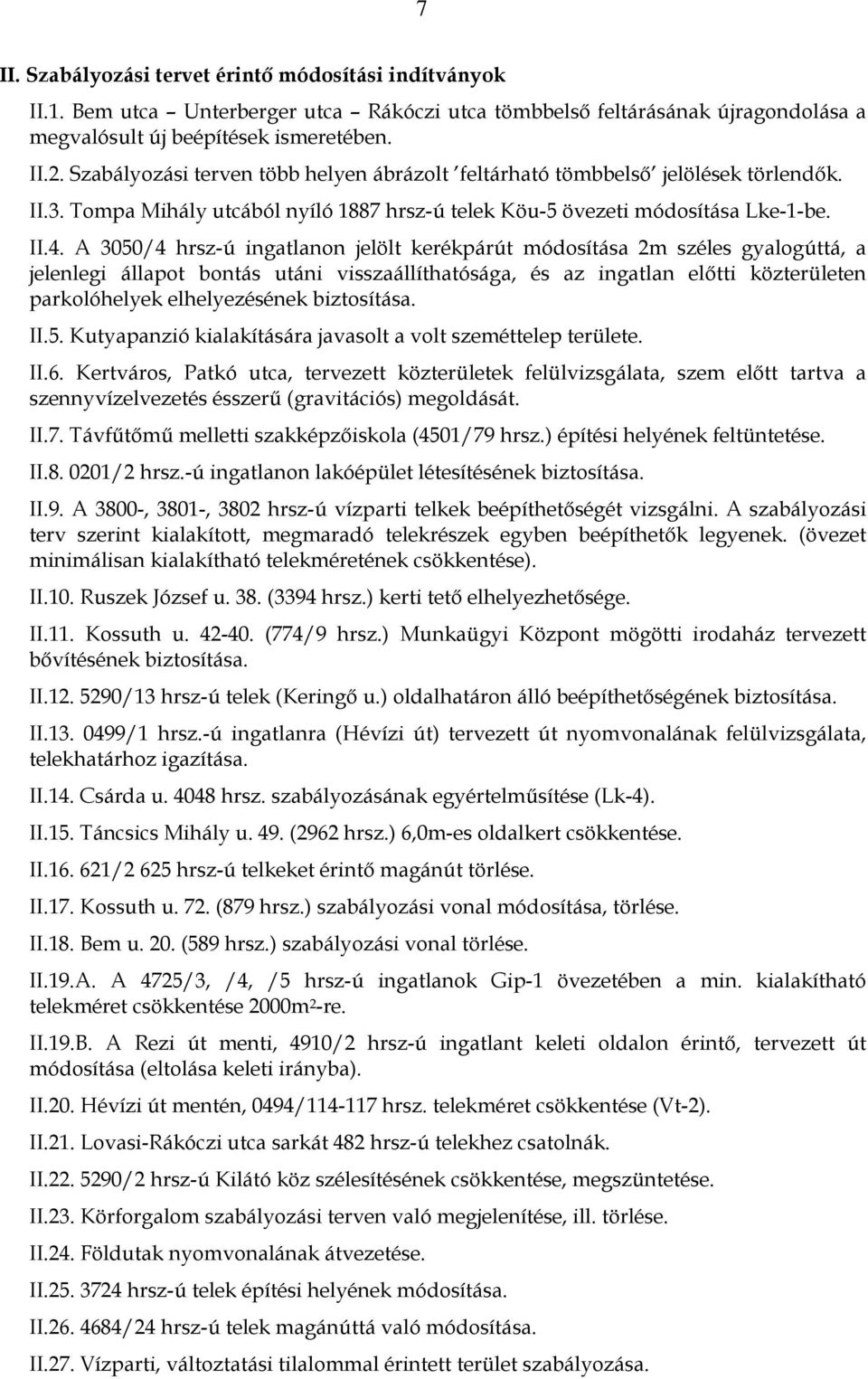 A 3050/4 hrsz-ú ingatlanon jelölt kerékpárút módosítása 2m széles gyalogúttá, a jelenlegi állapot bontás utáni visszaállíthatósága, és az ingatlan elıtti közterületen parkolóhelyek elhelyezésének