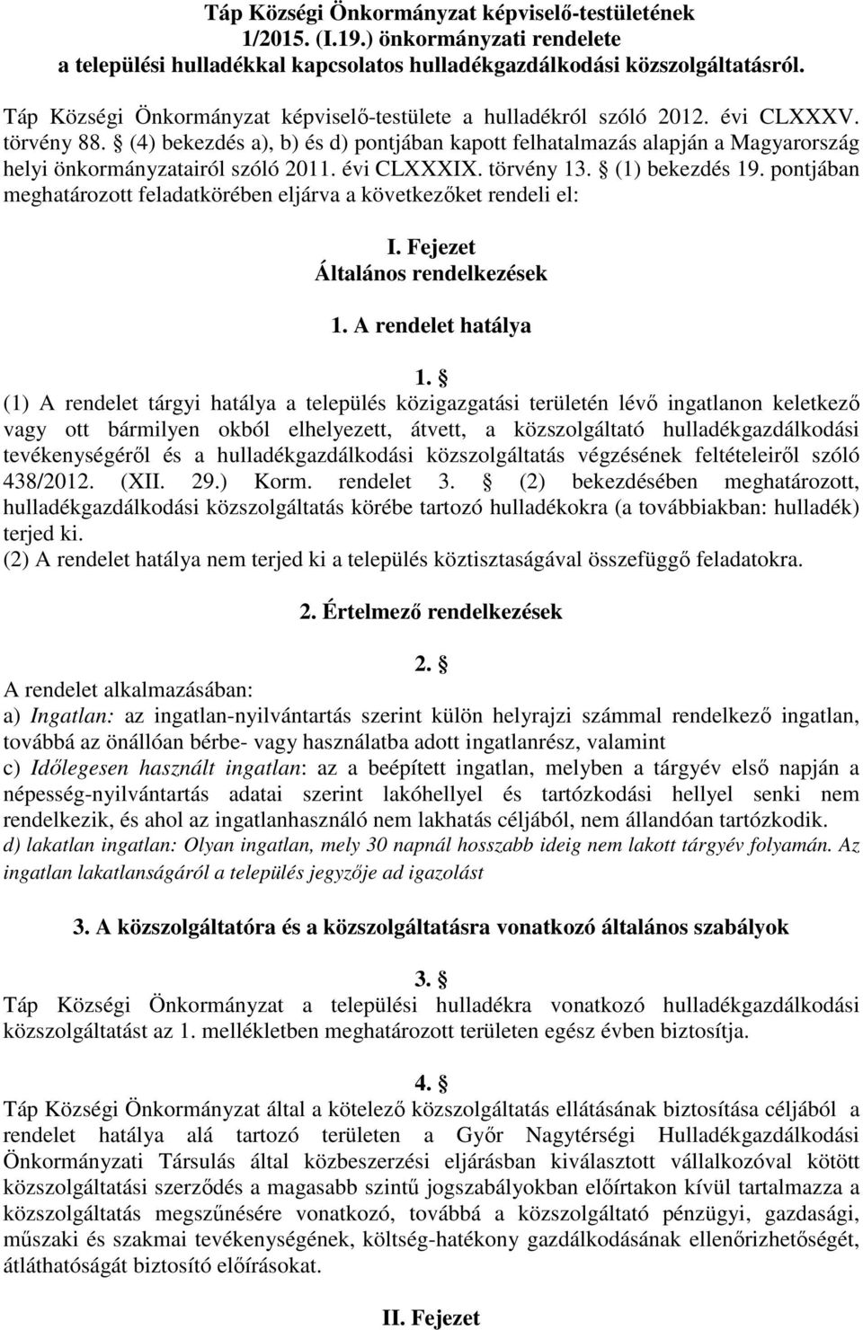 (4) bekezdés a), b) és d) pontjában kapott felhatalmazás alapján a Magyarország helyi önkormányzatairól szóló 2011. évi CLXXXIX. törvény 13. (1) bekezdés 19.