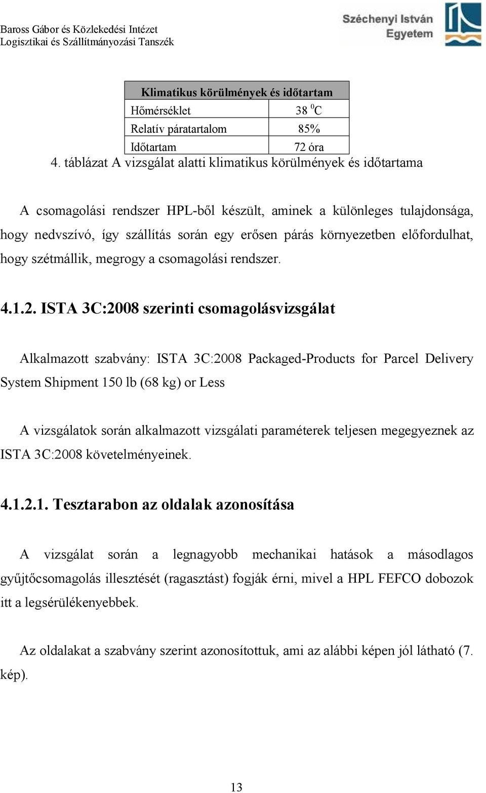 környezetben előfordulhat, hogy szétmállik, megrogy a csomagolási rendszer. 4.1.2.