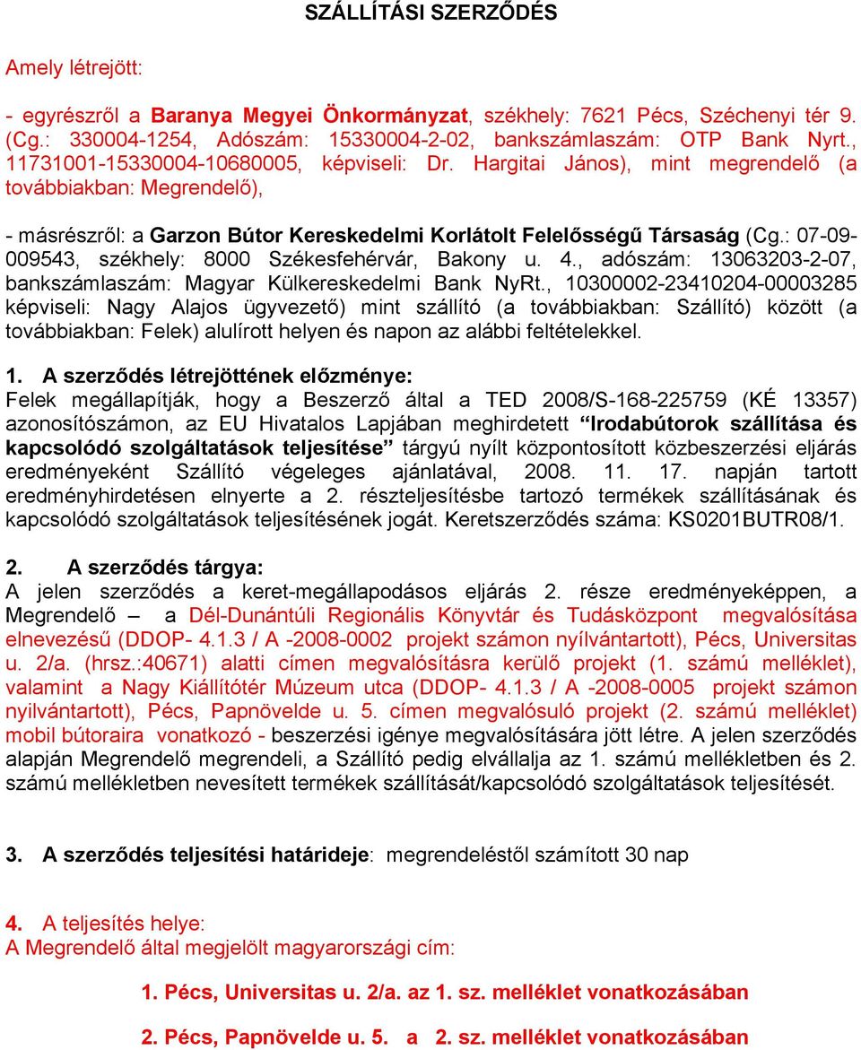 : 07-09- 009543, székhely: 8000 Székesfehérvár, Bakony u. 4., adószám: 13063203-2-07, bankszámlaszám: Magyar Külkereskedelmi Bank NyRt.