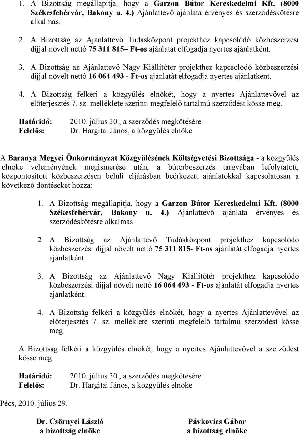 1 815 Ft-os ajánlatát elfogadja nyertes ajánlatként. 3.