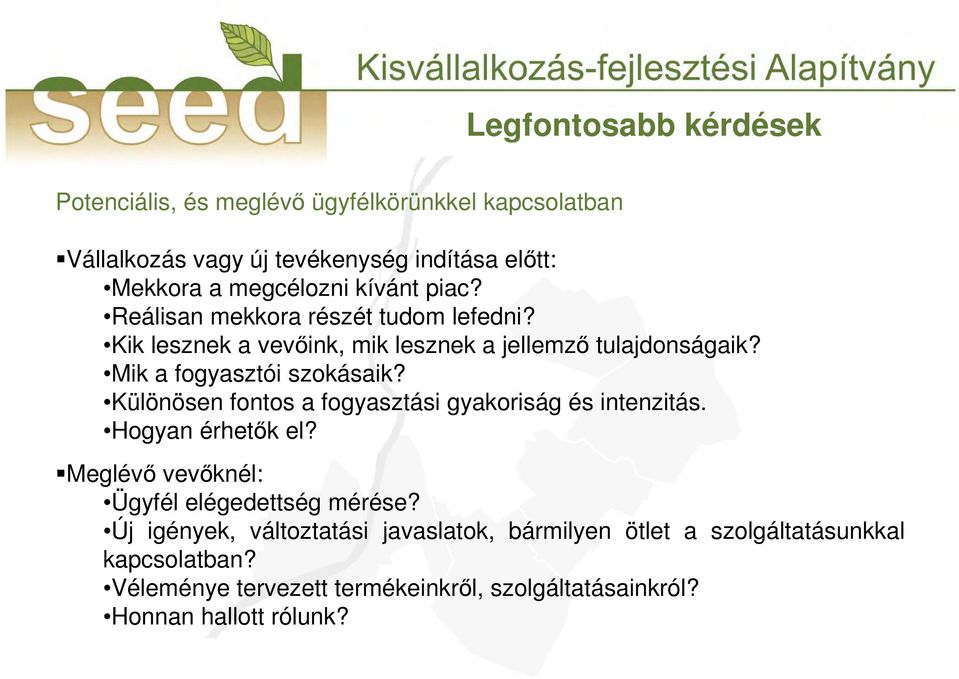 Különösen fontos a fogyasztási gyakoriság és intenzitás. Hogyan érhetık el? Meglévı vevıknél: Ügyfél elégedettség mérése?