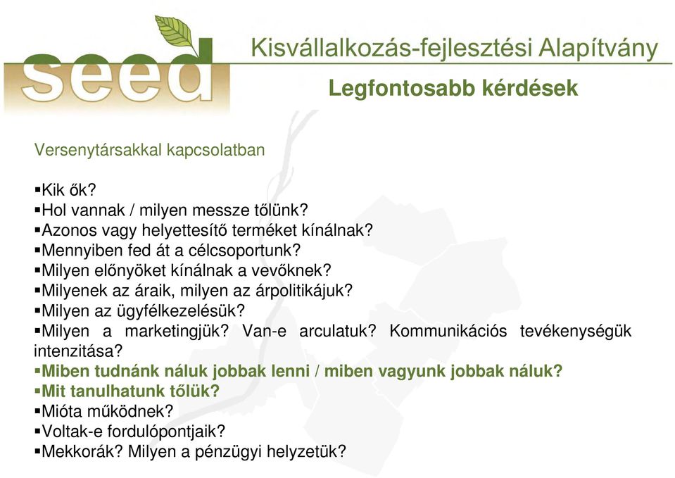 Milyenek az áraik, milyen az árpolitikájuk? Milyen az ügyfélkezelésük? Milyen a marketingjük? Van-e arculatuk?