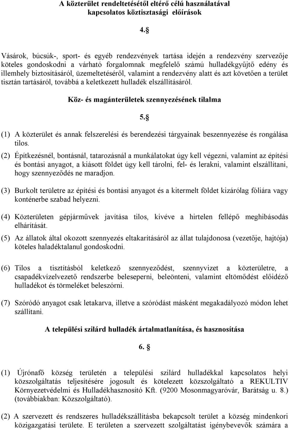 üzemeltetéséről, valamint a rendezvény alatt és azt követően a terület tisztán tartásáról, továbbá a keletkezett hulladék elszállításáról. Köz- és magánterületek szennyezésének tilalma 5.