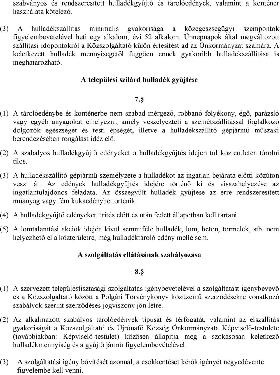 Ünnepnapok által megváltozott szállítási időpontokról a Közszolgáltató külön értesítést ad az Önkormányzat számára.