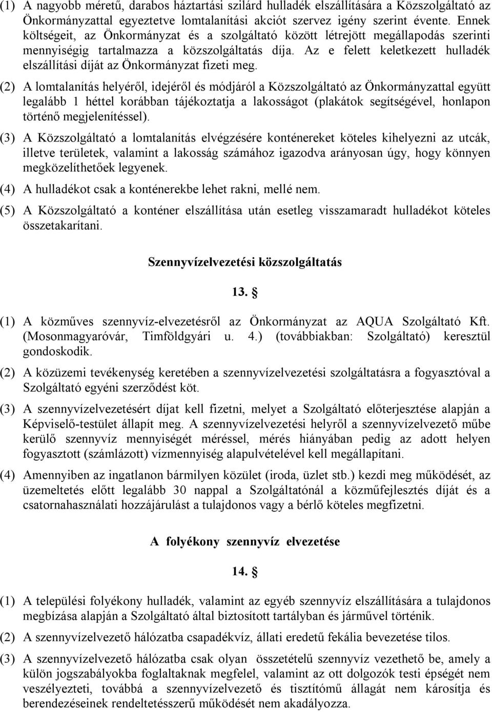 Az e felett keletkezett hulladék elszállítási díját az Önkormányzat fizeti meg.