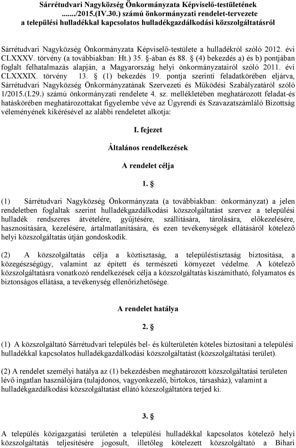 2012. évi CLXXXV. törvény (a továbbiakban: Ht.) 35. -ában és 88. (4) bekezdés a) és b) pontjában foglalt felhatalmazás alapján, a Magyarország helyi önkormányzatairól szóló 2011. évi CLXXXIX.