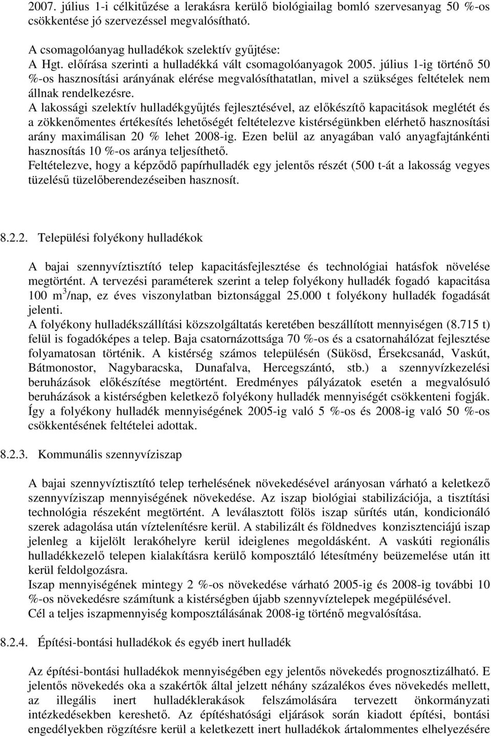 A lakossági szelektív hulladékgyőjtés fejlesztésével, az elıkészítı kapacitások meglétét és a zökkenımentes értékesítés lehetıségét feltételezve kistérségünkben elérhetı hasznosítási arány