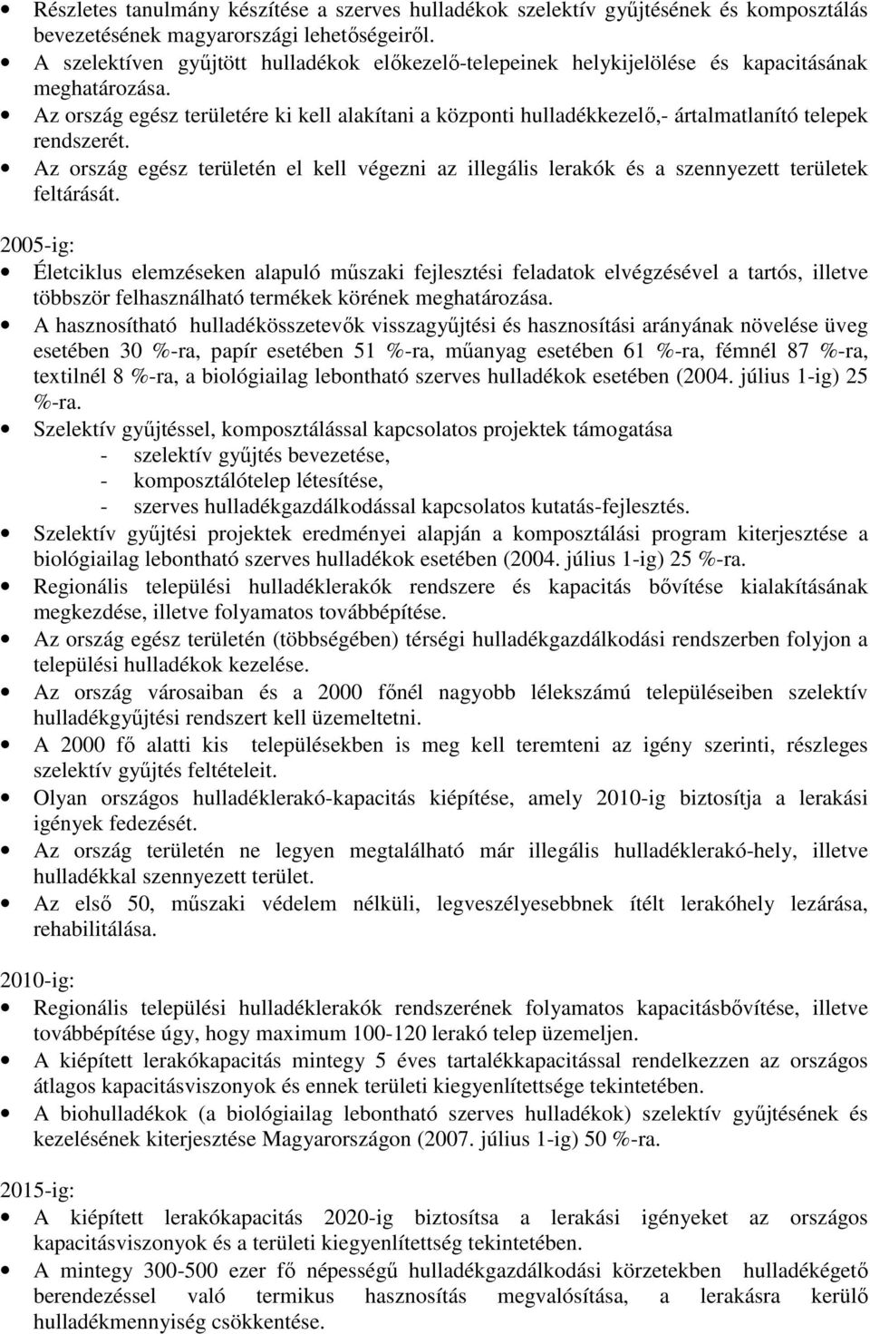 Az ország egész területére ki kell alakítani a központi hulladékkezelı,- ártalmatlanító telepek rendszerét.