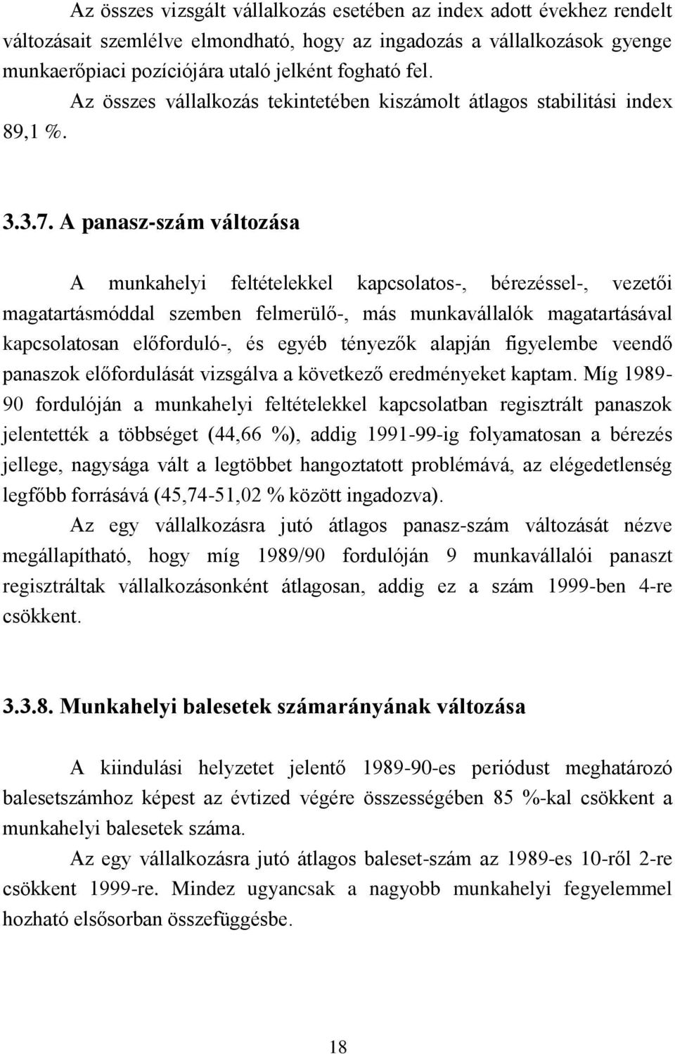 A panasz-szám változása A munkahelyi feltételekkel kapcsolatos-, bérezéssel-, vezetői magatartásmóddal szemben felmerülő-, más munkavállalók magatartásával kapcsolatosan előforduló-, és egyéb