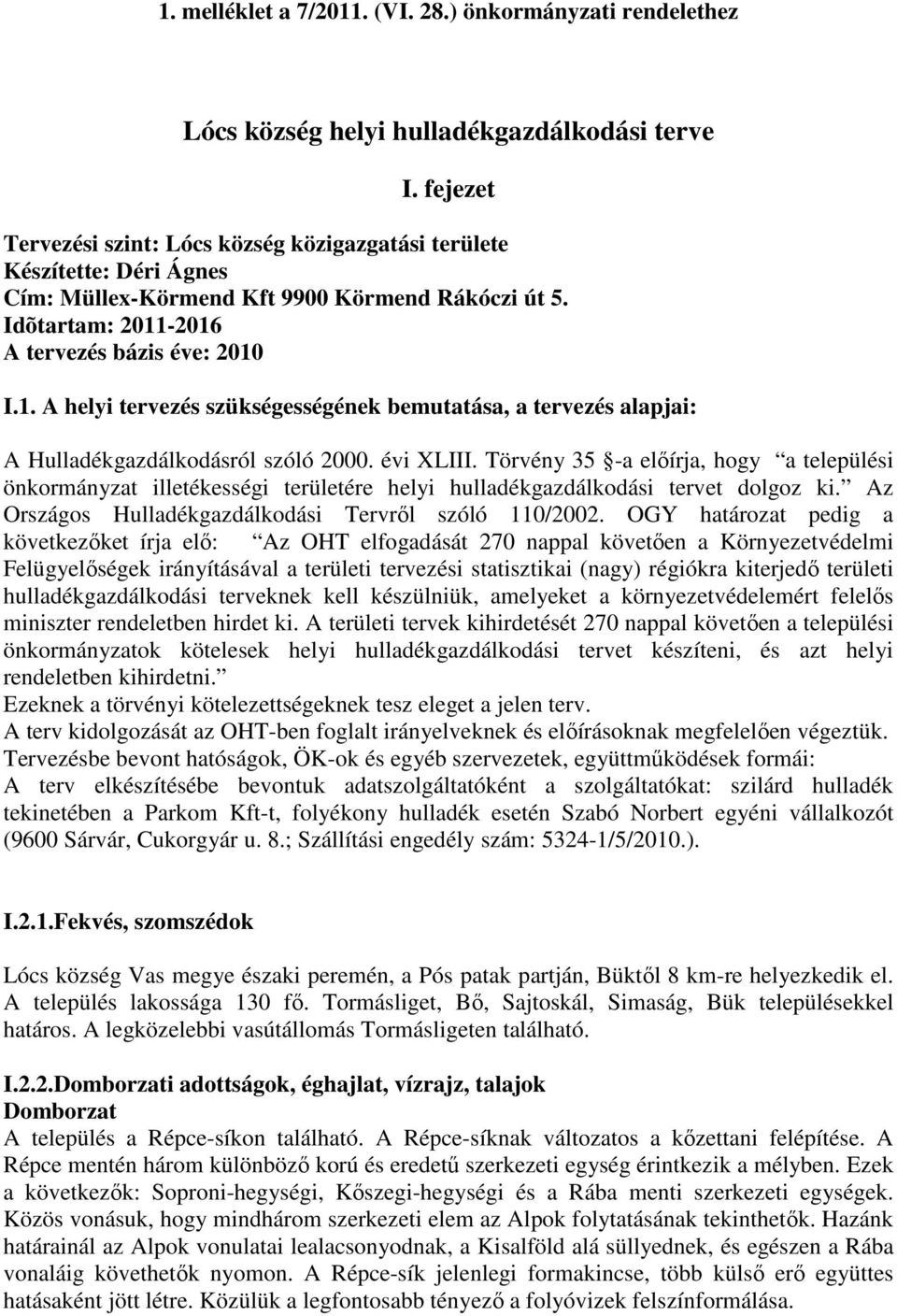 -216 A tervezés bázis éve: 21 I.1. A helyi tervezés szükségességének bemutatása, a tervezés alapjai: A Hulladékgazdálkodásról szóló 2. évi XLIII.