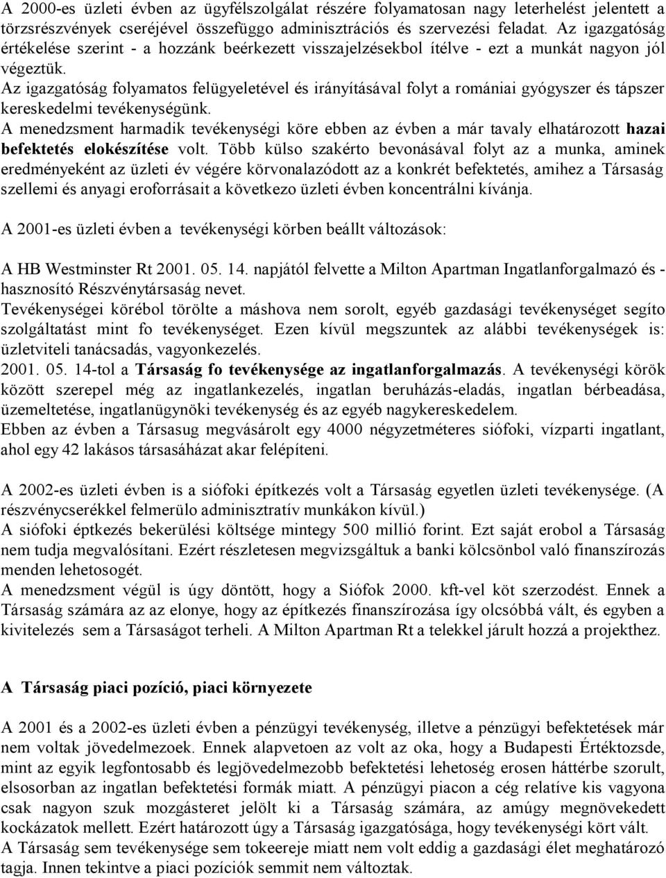 Az igazgatóság folyamatos felügyeletével és irányításával folyt a romániai gyógyszer és tápszer kereskedelmi tevékenységünk.