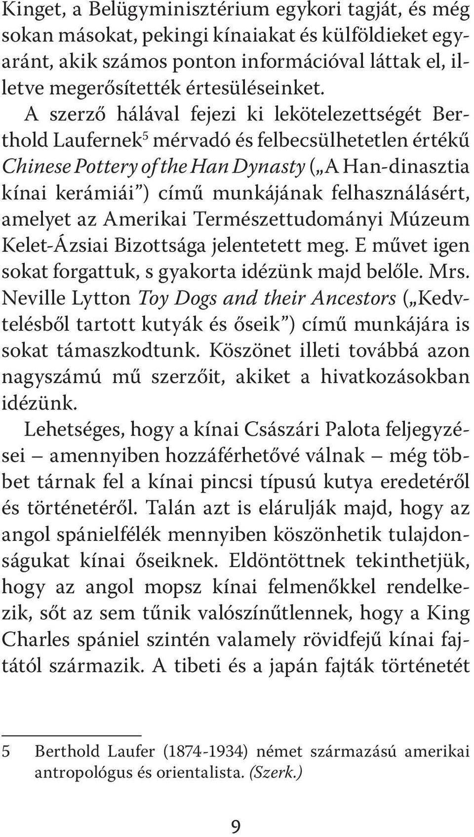 felhasználásért, amelyet az Amerikai Természettudományi Múzeum Kelet-Ázsiai Bizottsága jelentetett meg. E művet igen sokat forgattuk, s gyakorta idézünk majd belőle. Mrs.