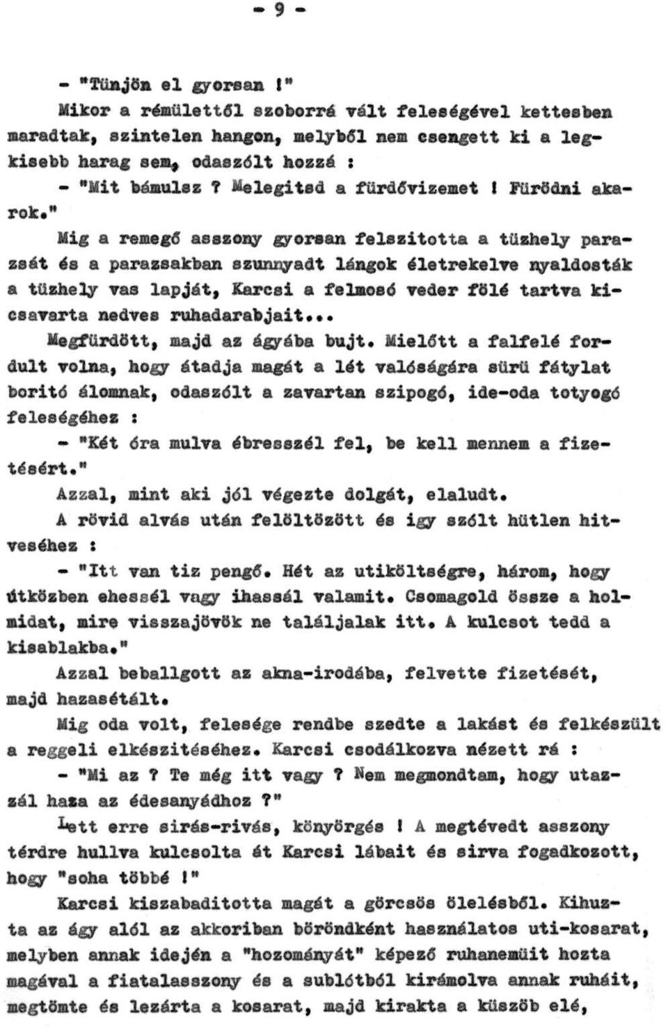 " Míg a remegő asszony gyorsan felszította a tűzhely parazsát és a parazsakban szunnyadt lángok életrekelve nyaldosták a tűzhely vas lapját, Karcsi a felmosó veder fölé tartva kicsavarta nedves