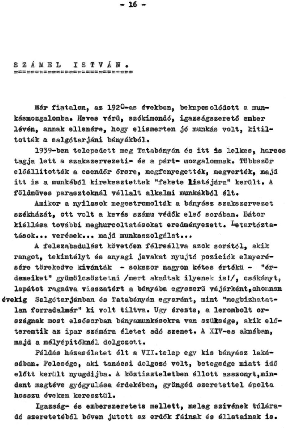 1939-ben telepedett meg Tatabányán és itt is lelkes, harcos tagja lett a szakszervezeti- és a párt- mozgalomnak.