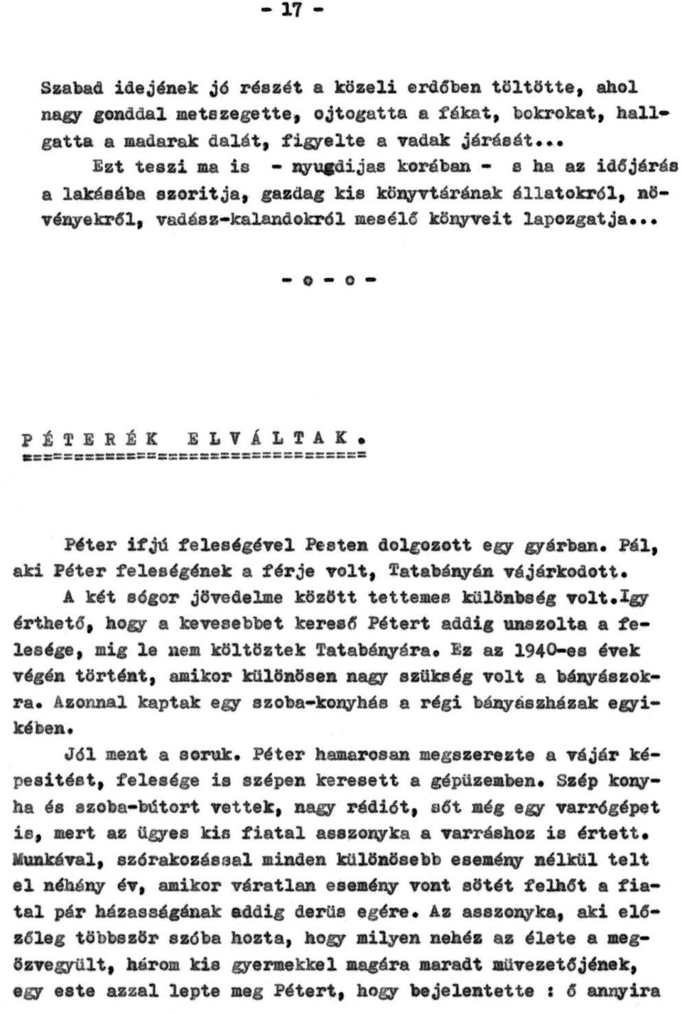 .. - o - o - P É T E R É K E L V Á L T A K. Péter ifjú feleségével Pesten dolgozott egy gyárban. Pál, aki Péter feleségének a férje volt, Tatabányán vájárkodott.