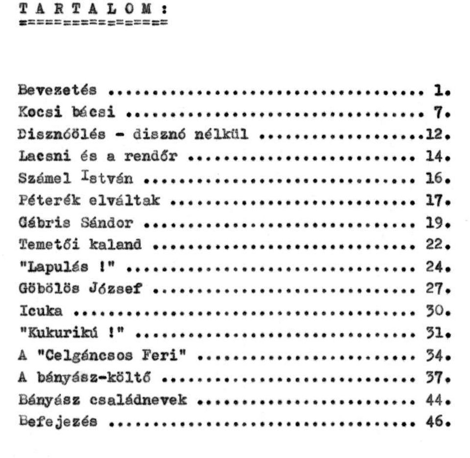 Gábris Sándor 19. Temetői kaland.. 22. "Lapulás!" 24. Göbölös József 27. Icuka. 30.