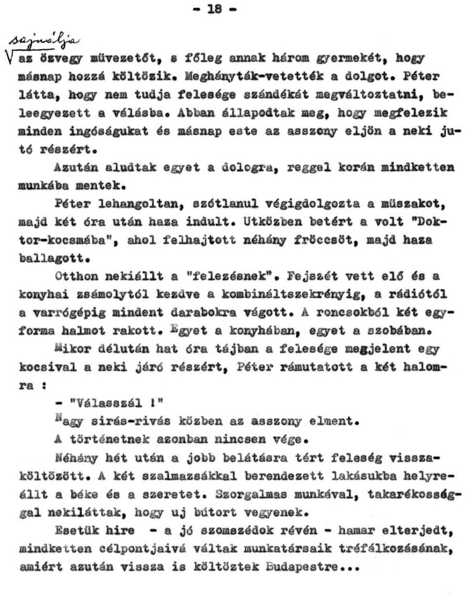 Azután aludtak egyet a dologra, reggel korán mindketten munkába mentek. Péter lehangoltan, szótlanul végigdolgozta a műszakot, majd két óra után haza indult.