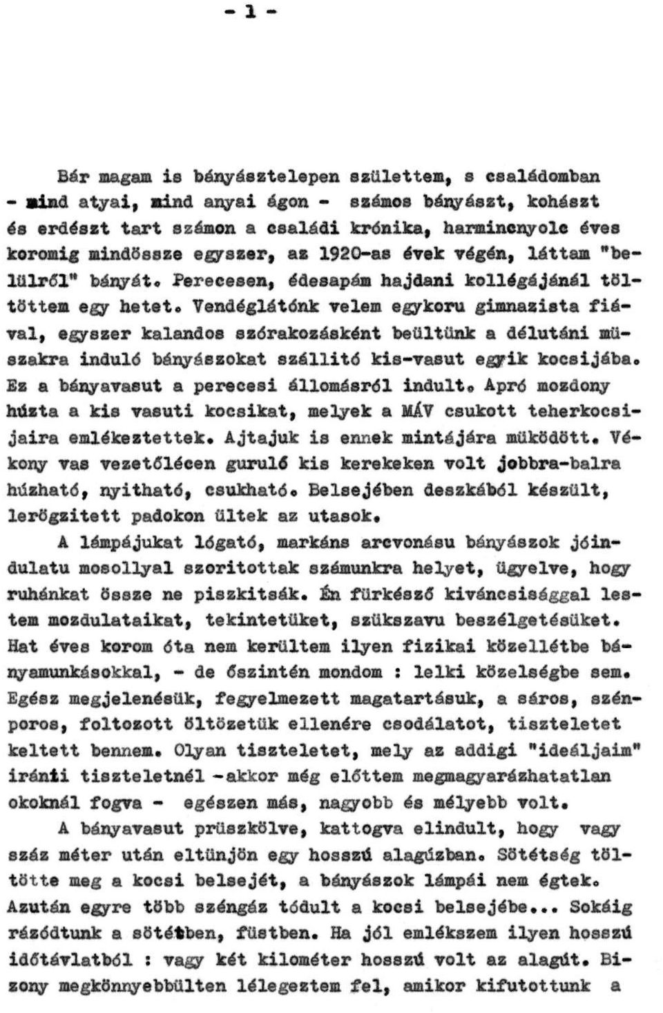 Vendéglátónk velem egykorú gimnazista fiával, egyszer kalandos szórakozásként beültünk a délutáni műszakra induló bányászokat szállító kis-vasút egyik kocsijába.