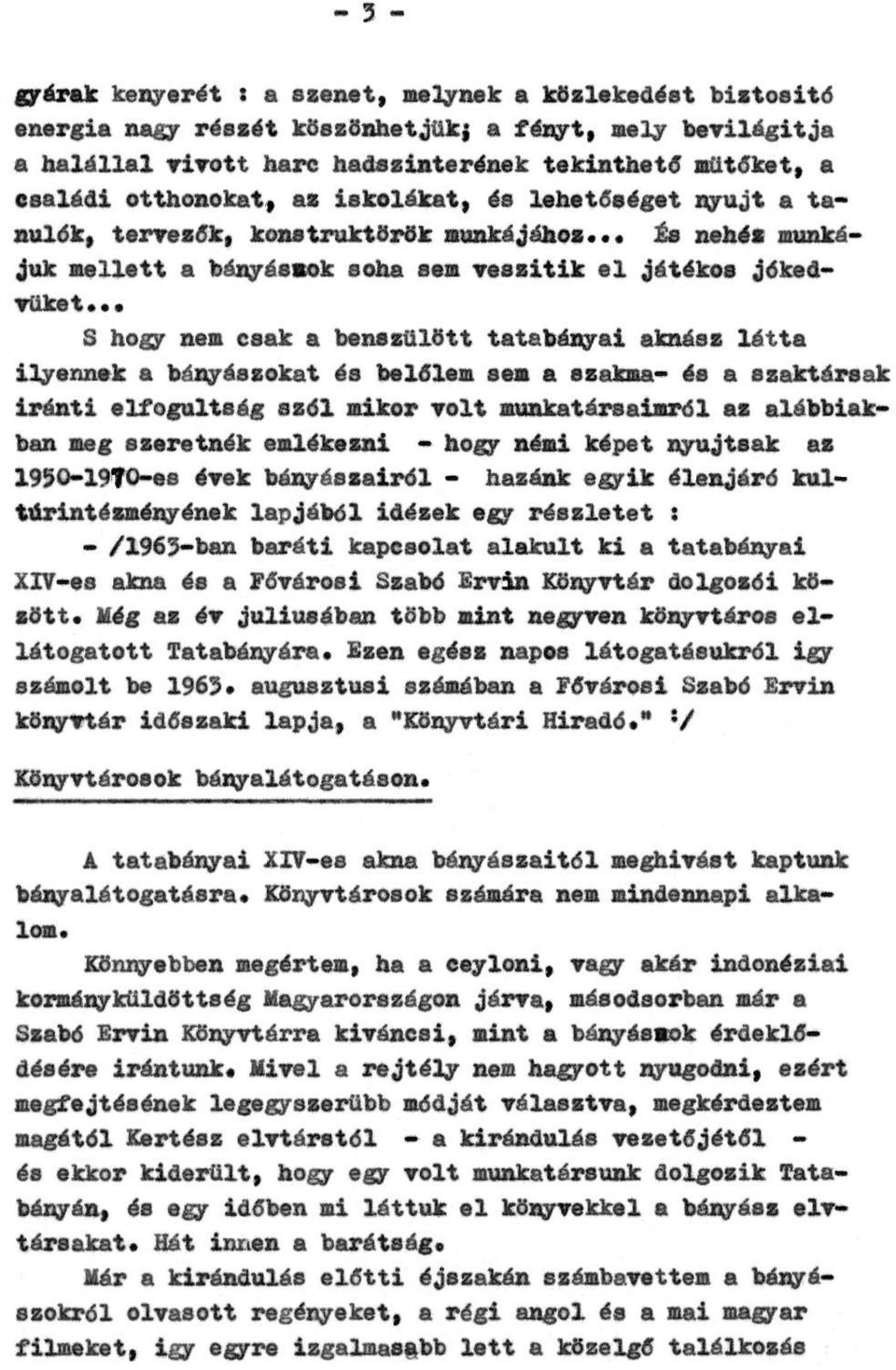 .. S hogy nem csak a bennszülött tatabányai aknász látta ilyennek a bányászokat és belőlem sem a szakma- és a szaktársak iránti elfogultság szél mikor volt munkatársaimról az alábbiakban meg