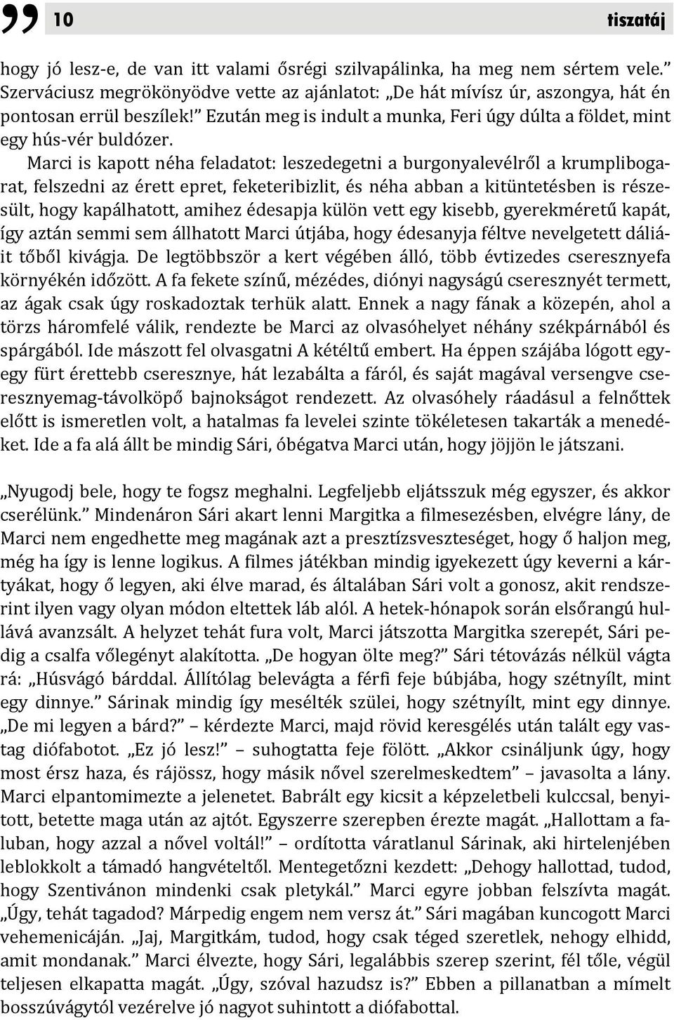 Marci is kapott néha feladatot: leszedegetni a burgonyalevélről a krumplibogarat, felszedni az érett epret, feketeribizlit, és néha abban a kitüntetésben is részesült, hogy kapálhatott, amihez