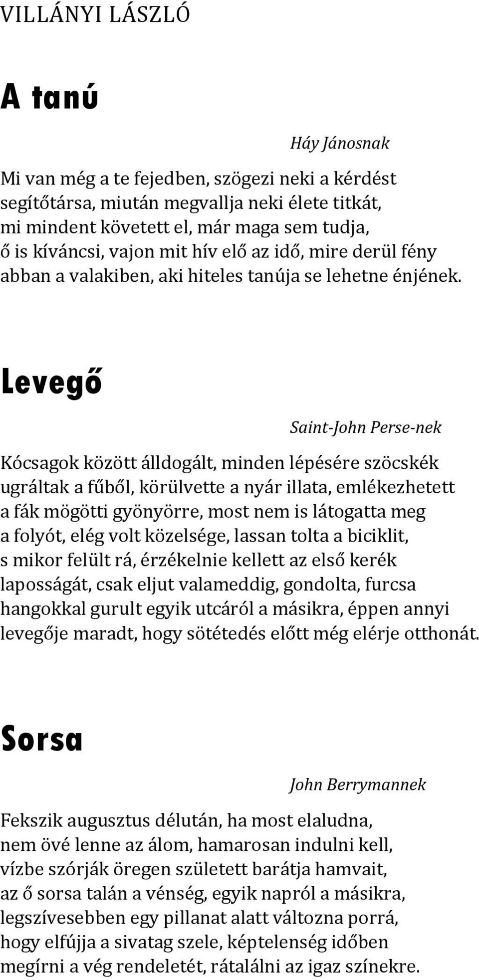 Levegő Saint John Perse nek Kócsagok között álldogált, minden lépésére szöcskék ugráltak a fűből, körülvette a nyár illata, emlékezhetett a fák mögötti gyönyörre, most nem is látogatta meg a folyót,