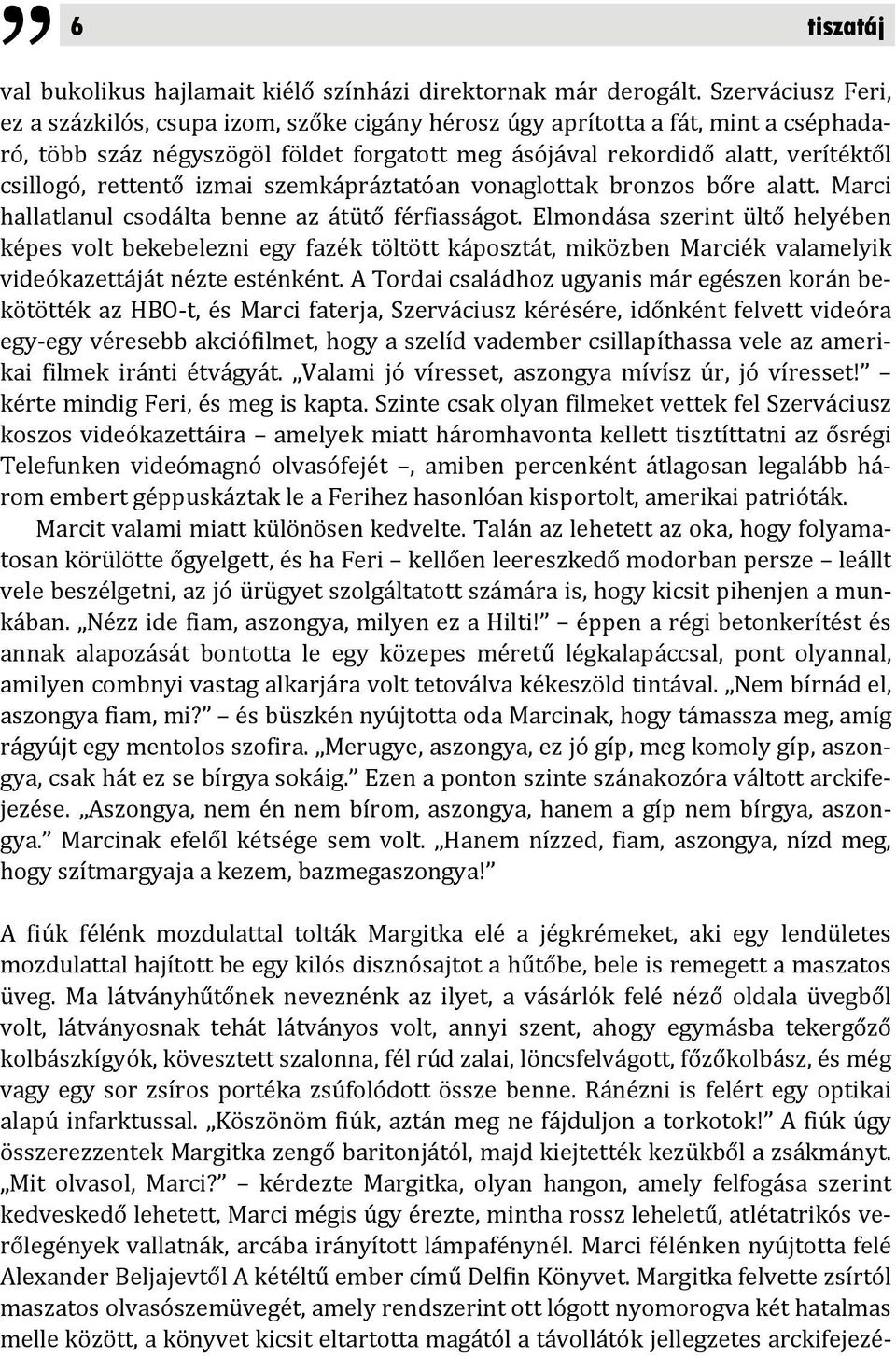 rettentő izmai szemkápráztatóan vonaglottak bronzos bőre alatt. Marci hallatlanul csodálta benne az átütő férfiasságot.