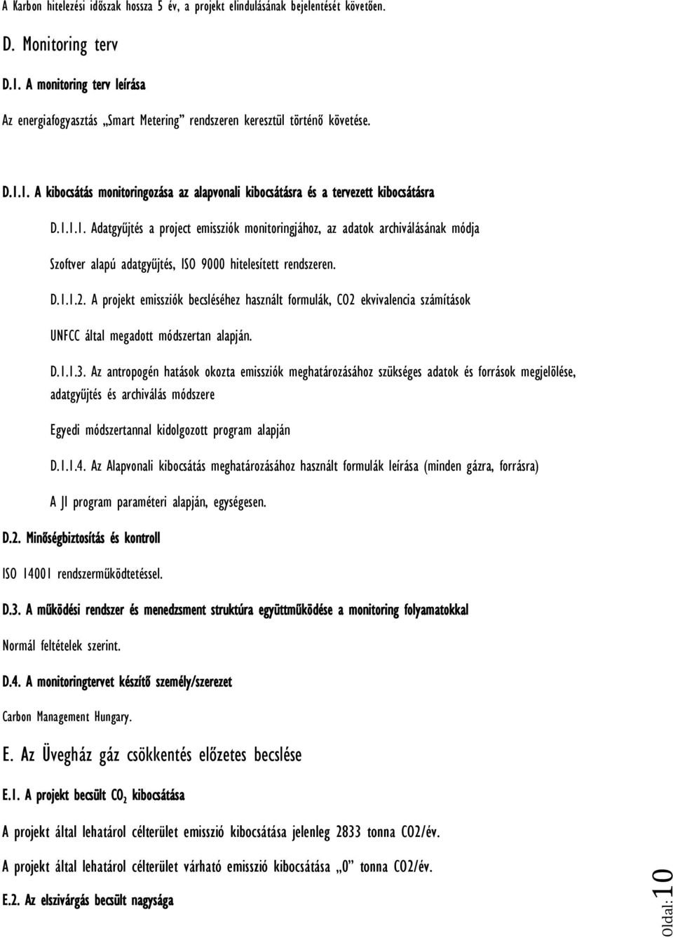 D.1.1.2. A projekt emissziók becsléséhez használt formulák, CO2 ekvivalencia számítások UNFCC által megadott módszertan alapján. D.1.1.3.