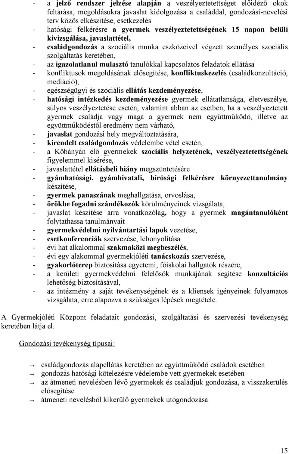 igazolatlanul mulasztó tanulókkal kapcsolatos feladatok ellátása - konfliktusok megoldásának elősegítése, konfliktuskezelés (családkonzultáció, mediáció), - egészségügyi és szociális ellátás