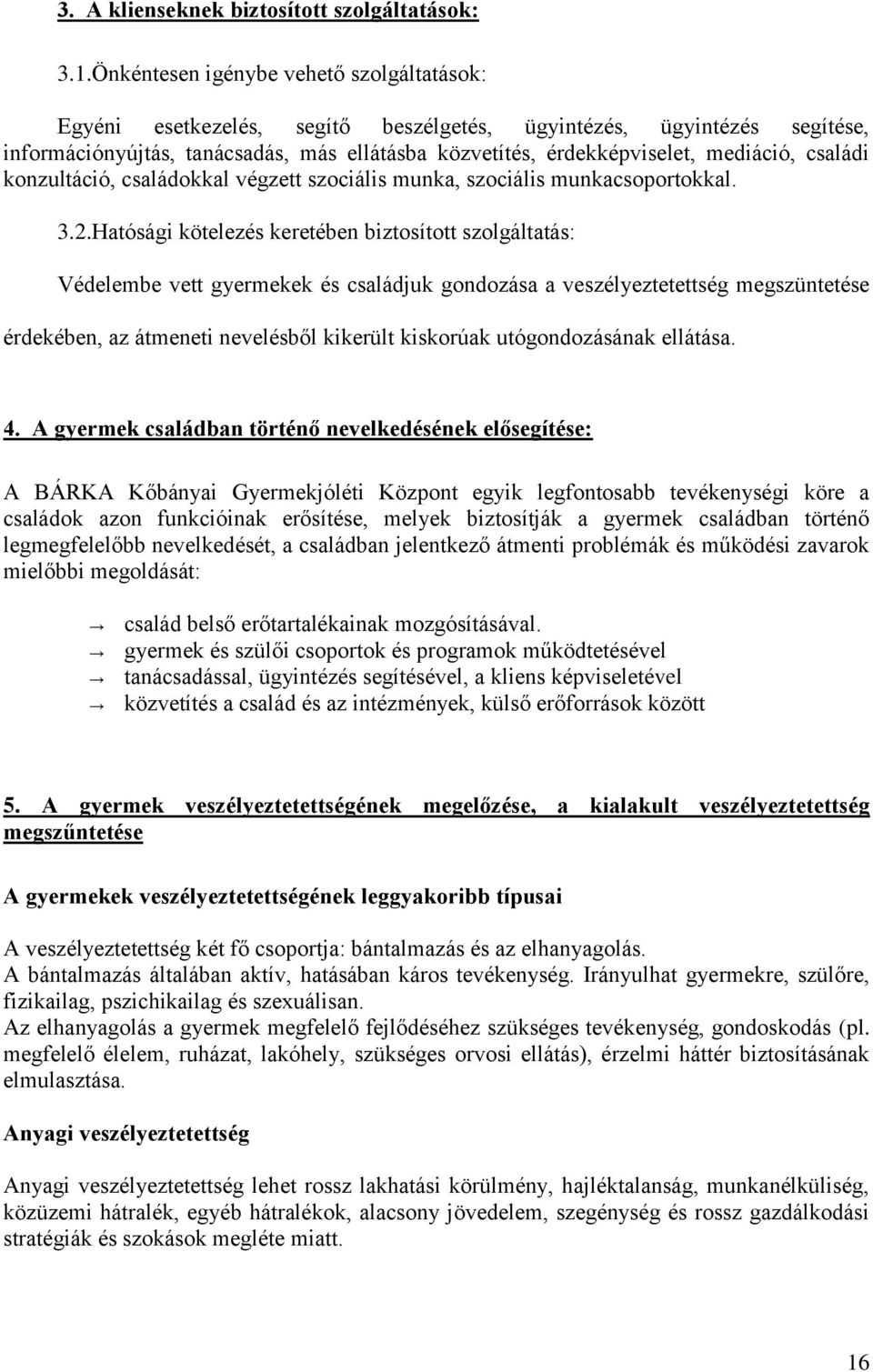 családi konzultáció, családokkal végzett szociális munka, szociális munkacsoportokkal. 3.2.