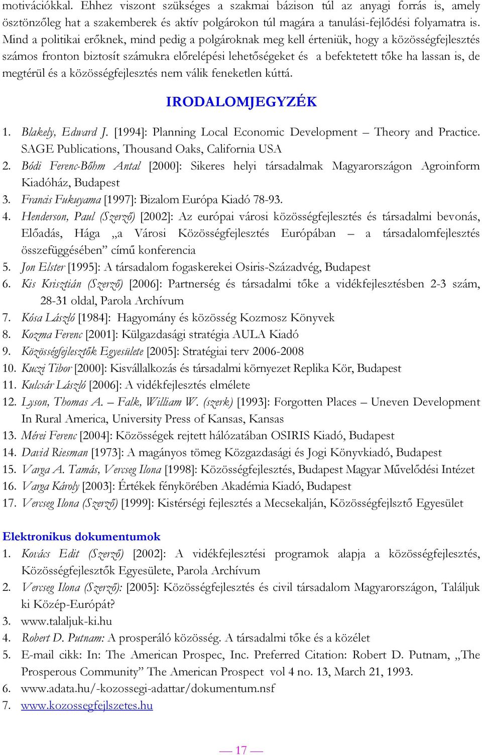 megtérül és a közösségfejlesztés nem válik feneketlen kúttá. IRODALOMJEGYZÉK 1. Blakely, Edward J. [1994]: Planning Local Economic Development Theory and Practice.