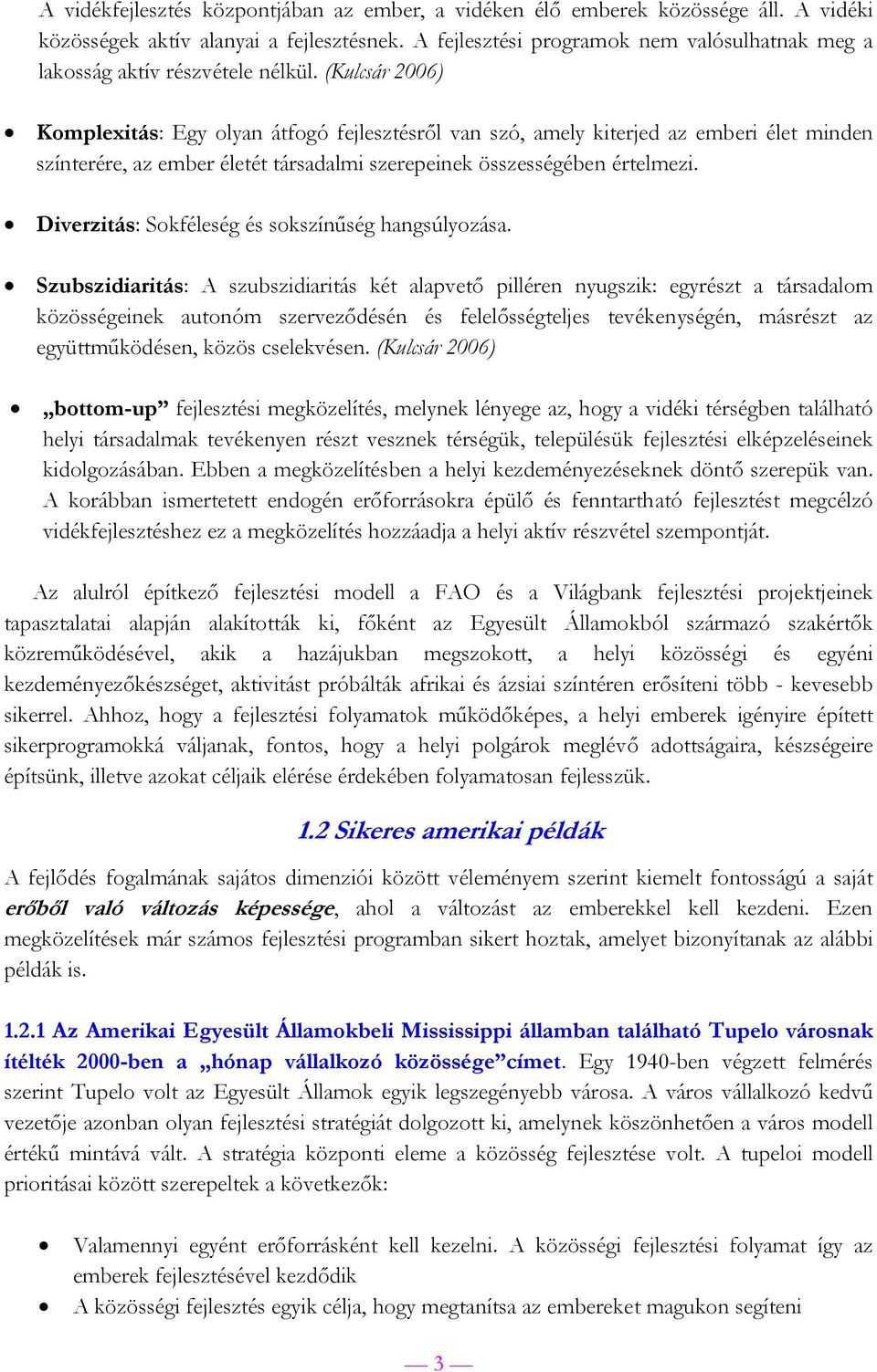 (Kulcsár 2006) Komplexitás: Egy olyan átfogó fejlesztésről van szó, amely kiterjed az emberi élet minden színterére, az ember életét társadalmi szerepeinek összességében értelmezi.