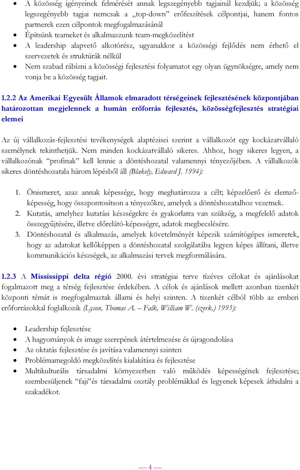 rábízni a közösségi fejlesztési folyamatot egy olyan ügynökségre, amely nem vonja be a közösség tagjait. 1.2.