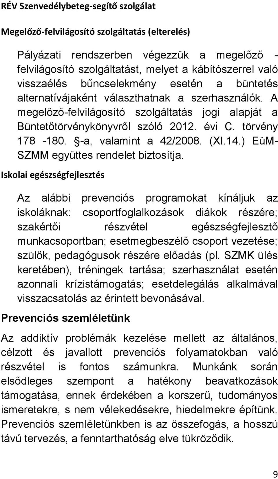 -a, valamint a 42/2008. (XI.14.) EüM- SZMM együttes rendelet biztosítja.