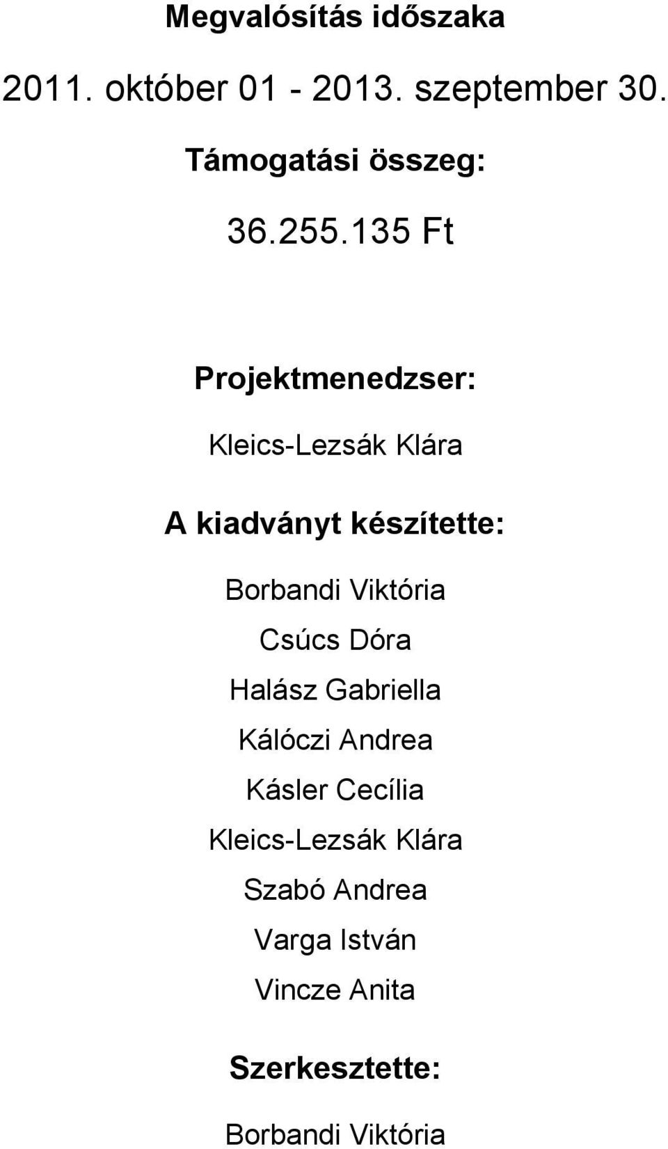 135 Ft Projektmenedzser: Kleics-Lezsák Klára A kiadványt készítette: Borbandi