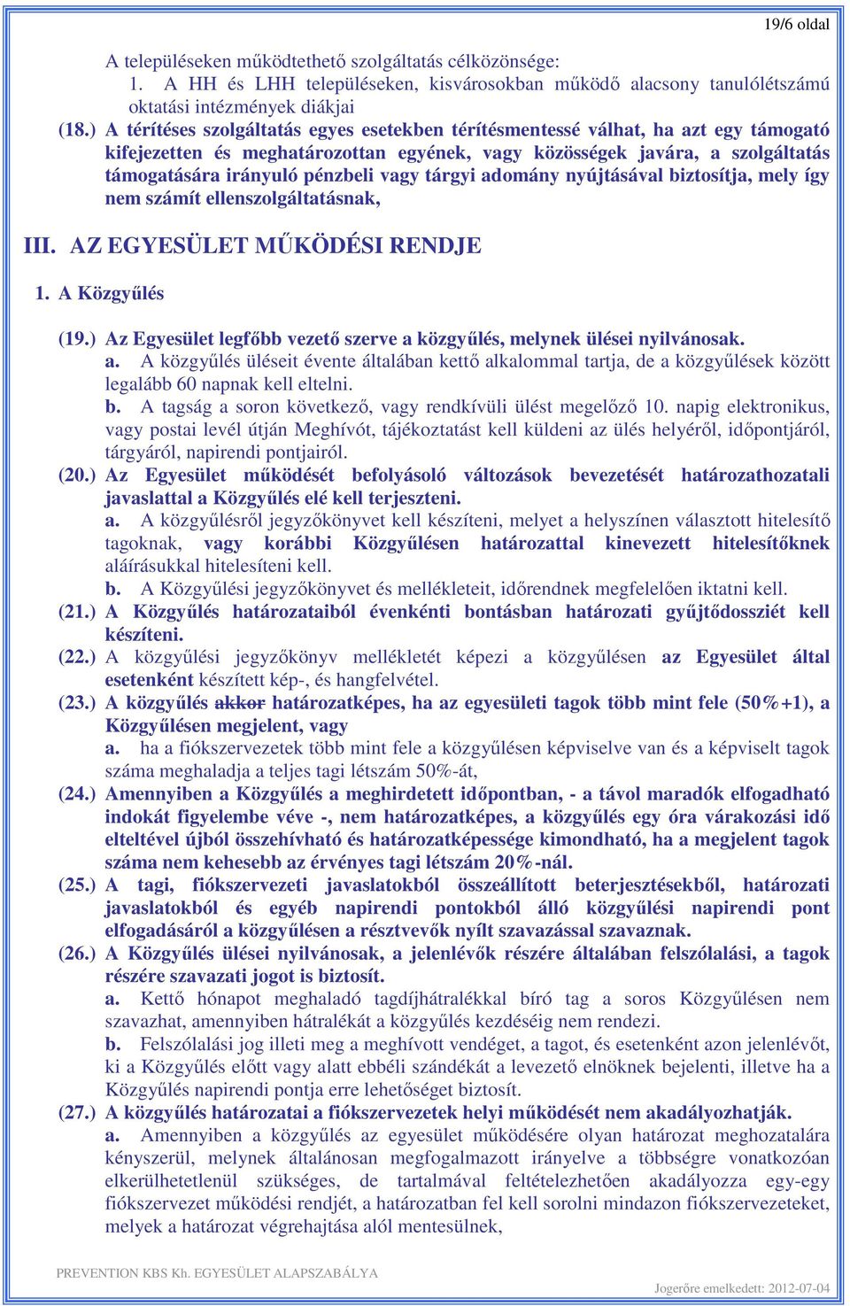 vagy tárgyi adomány nyújtásával biztosítja, mely így nem számít ellenszolgáltatásnak, III. AZ EGYESÜLET MŰKÖDÉSI RENDJE 1. A Közgyűlés (19.