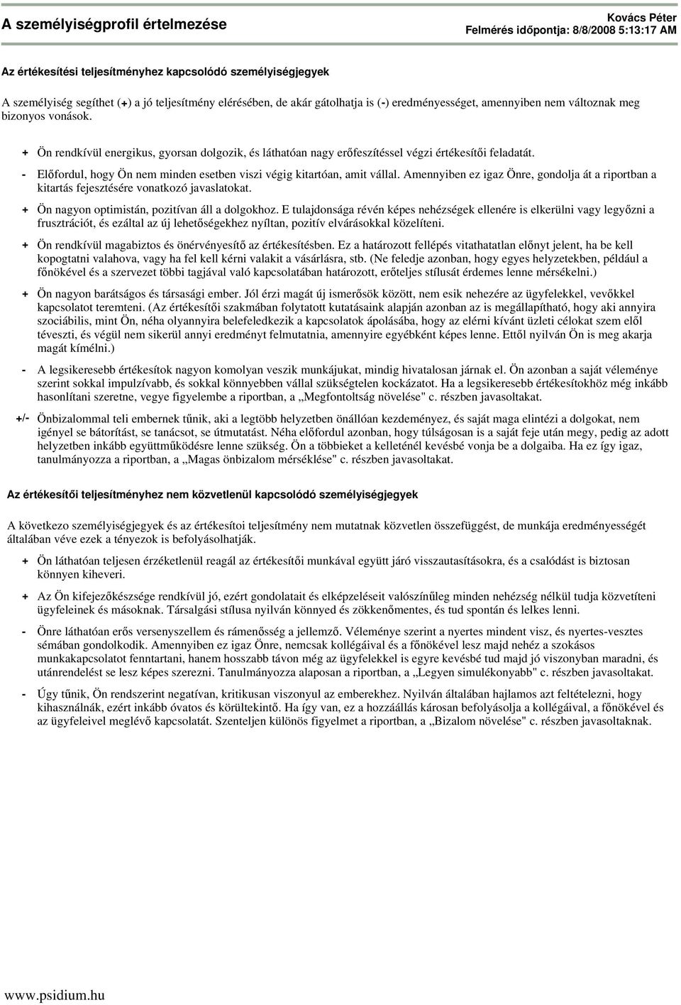 - Elıfordul, hogy Ön nem minden esetben viszi végig kitartóan, amit vállal. Amennyiben ez igaz Önre, gondolja át a riportban a kitartás fejesztésére vonatkozó javaslatokat.