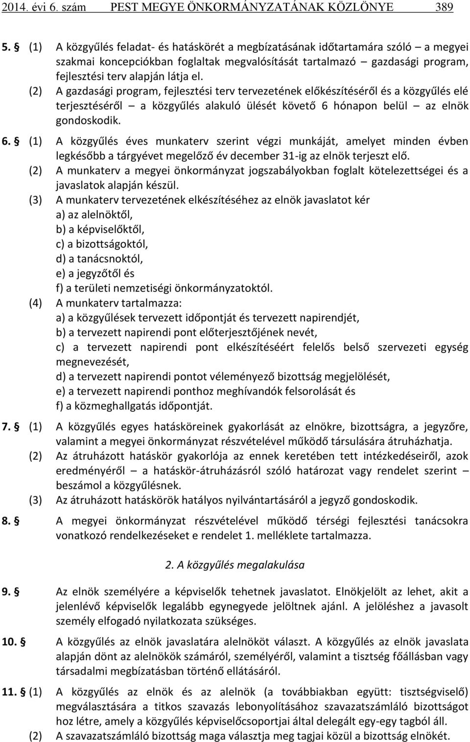 (2) A gazdasági program, fejlesztési terv tervezetének előkészítéséről és a közgyűlés elé terjesztéséről a közgyűlés alakuló ülését követő 6 