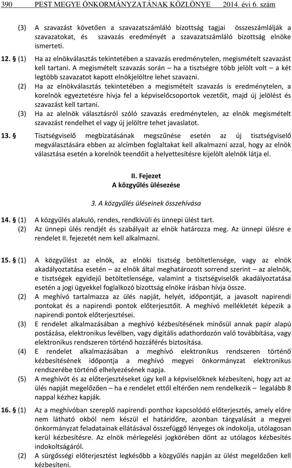 (1) Ha az elnökválasztás tekintetében a szavazás eredménytelen, megismételt szavazást kell tartani.