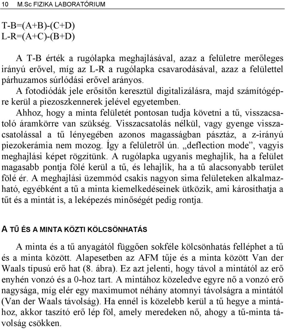 Ahhoz, hogy a minta felületét pontosan tudja követni a tű, visszacsatoló áramkörre van szükség.