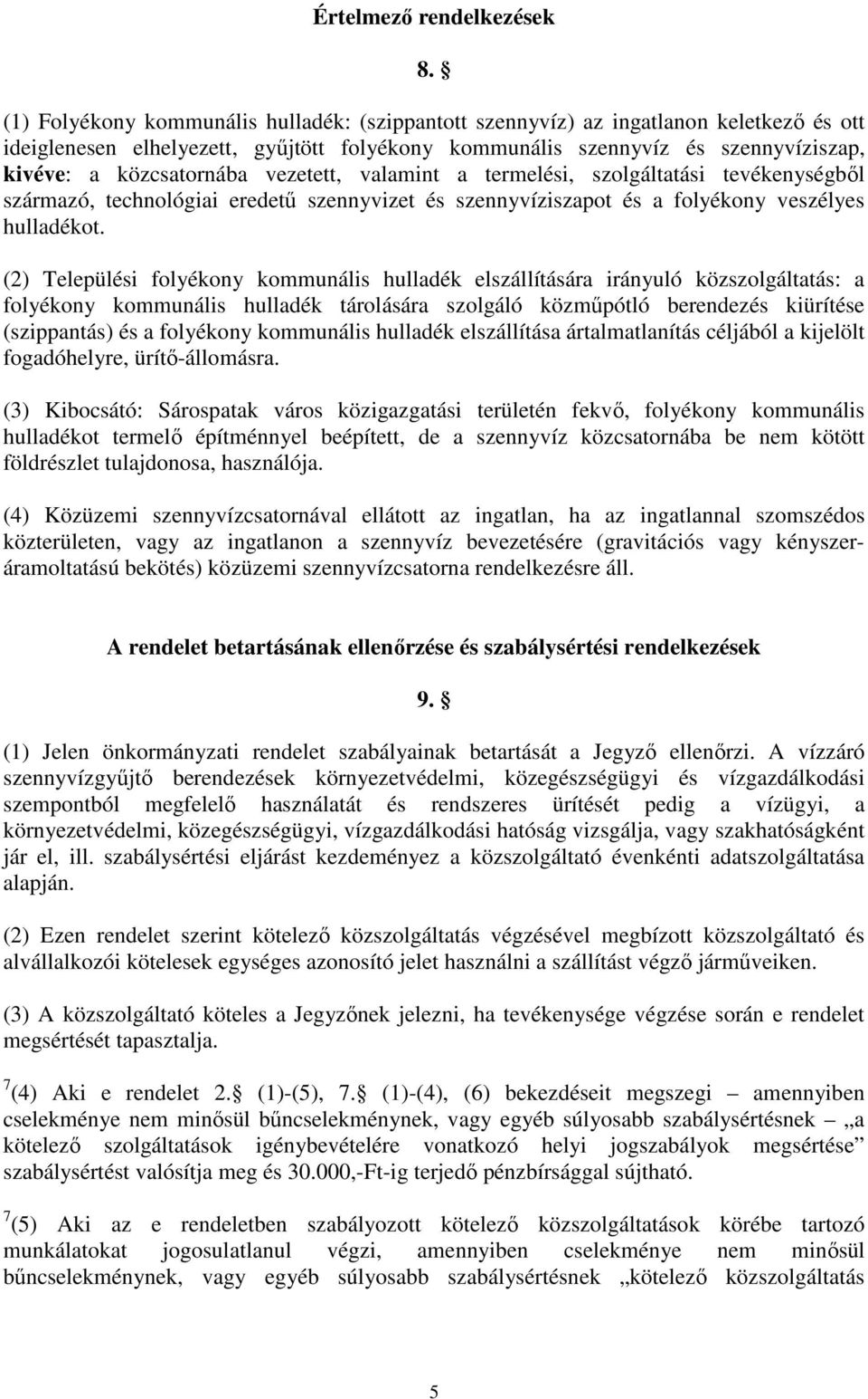 vezetett, valamint a termelési, szolgáltatási tevékenységbıl származó, technológiai eredető szennyvizet és szennyvíziszapot és a folyékony veszélyes hulladékot.