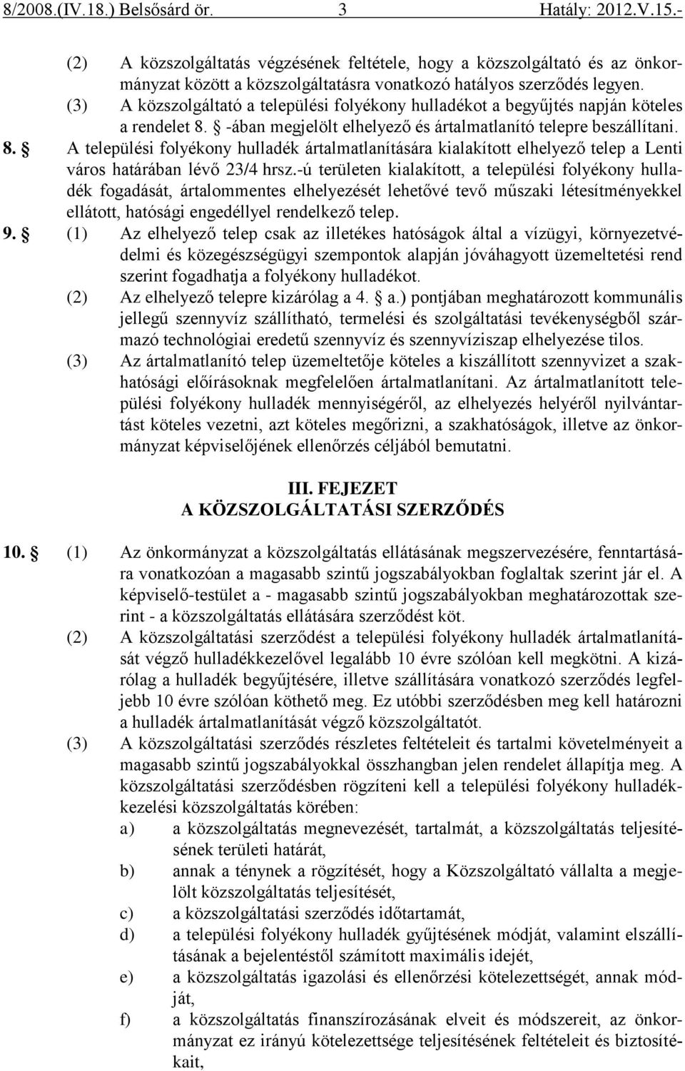 -ában megjelölt elhelyező és ártalmatlanító telepre beszállítani. 8. A települési folyékony hulladék ártalmatlanítására kialakított elhelyező telep a Lenti város határában lévő 23/4 hrsz.