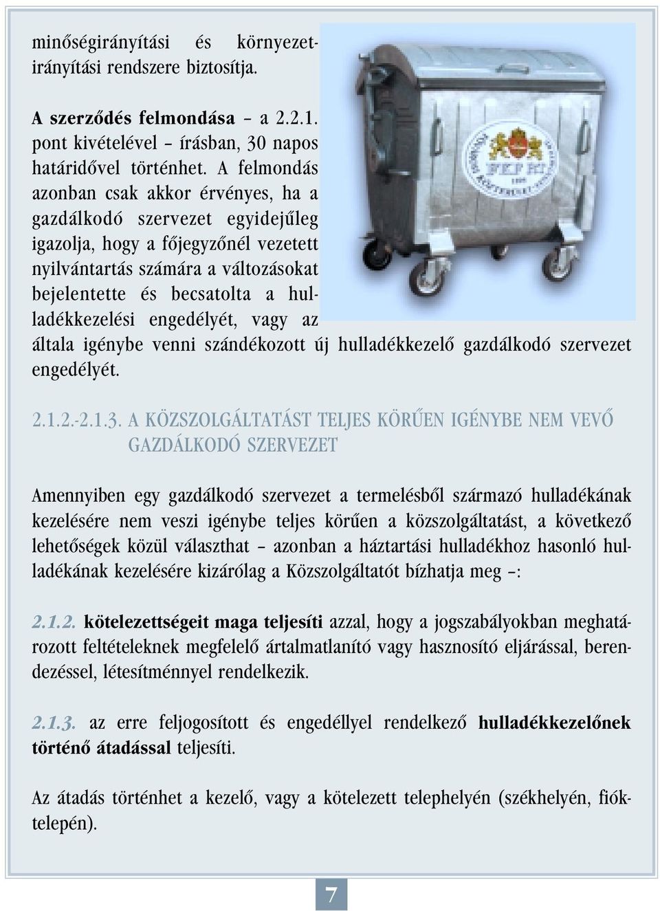 engedélyét, vagy az általa igénybe venni szándékozott új hulladékkezelô gazdálkodó szervezet engedélyét. 2.1.2.-2.1.3.