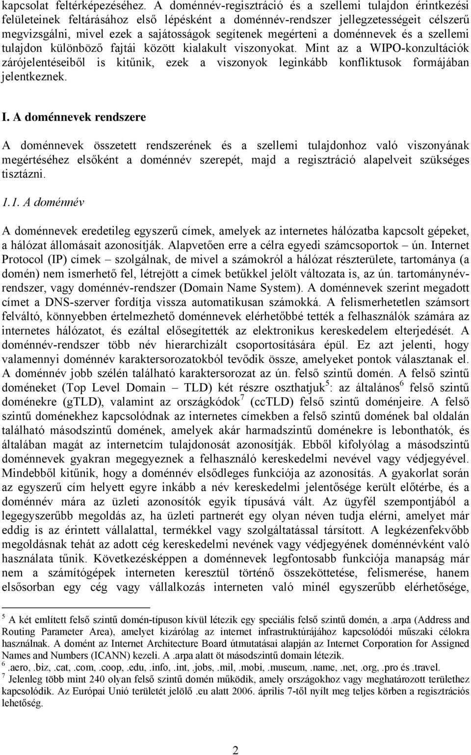 megérteni a doménnevek és a szellemi tulajdon különböző fajtái között kialakult viszonyokat.