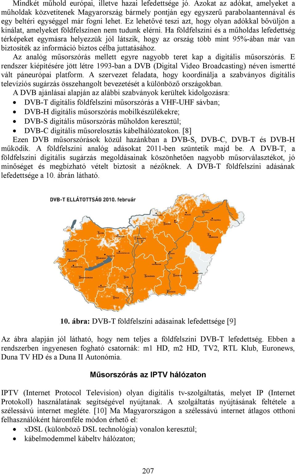 Ez lehetővé teszi azt, hogy olyan adókkal bővüljön a kínálat, amelyeket földfelszínen nem tudunk elérni.