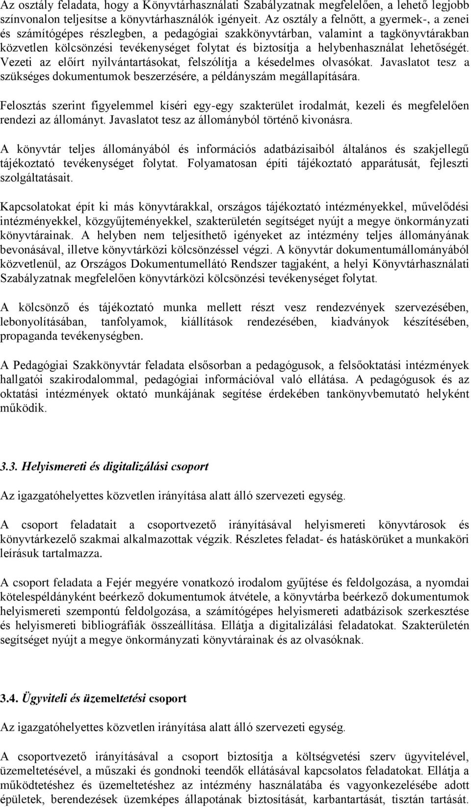 helybenhasználat lehetőségét. Vezeti az előírt nyilvántartásokat, felszólítja a késedelmes olvasókat. Javaslatot tesz a szükséges dokumentumok beszerzésére, a példányszám megállapítására.